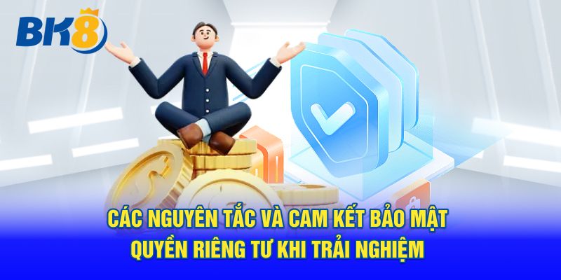Các nguyên tắc và cam kết bảo mật quyền riêng tư BK8 khi trải nghiệm